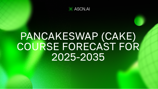 PancakeSwap (CAKE) course forecast for 2025-2035