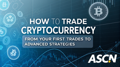 How to trade cryptocurrency: from your first trades to advanced strategies - ASCN