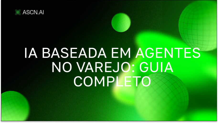 IA baseada em agentes no varejo: guia completo para a transformação do negócio
