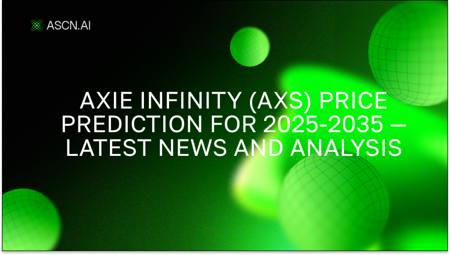 Axie Infinity (AXS) price prediction for 2025-2035 — latest news and analysis
