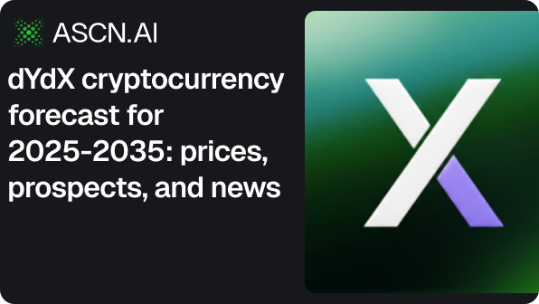 dYdX cryptocurrency forecast for 2025-2035: prices, prospects, and news
