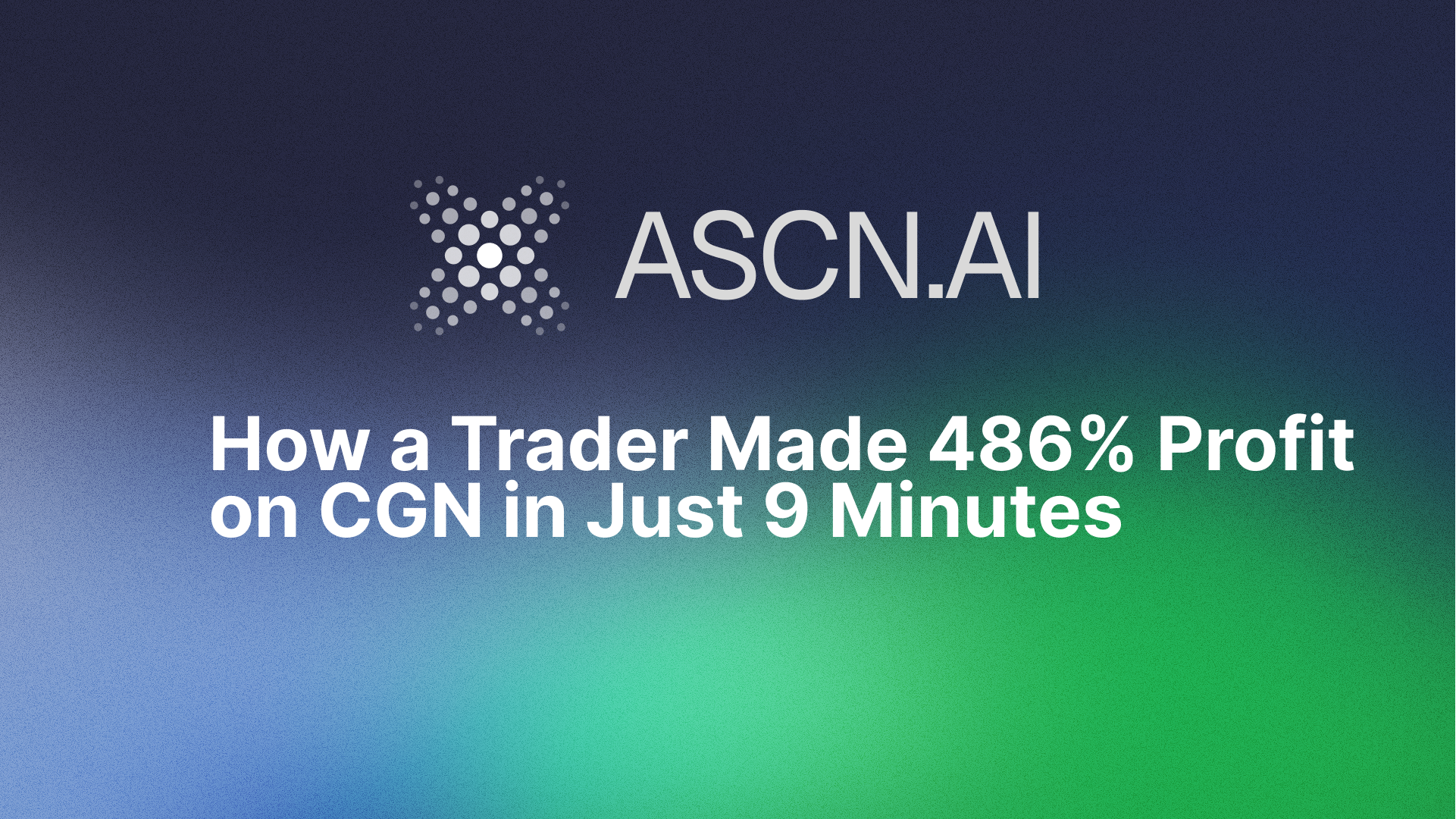 How a Trader Made 486% Profit on CGN in Just 9 Minutes