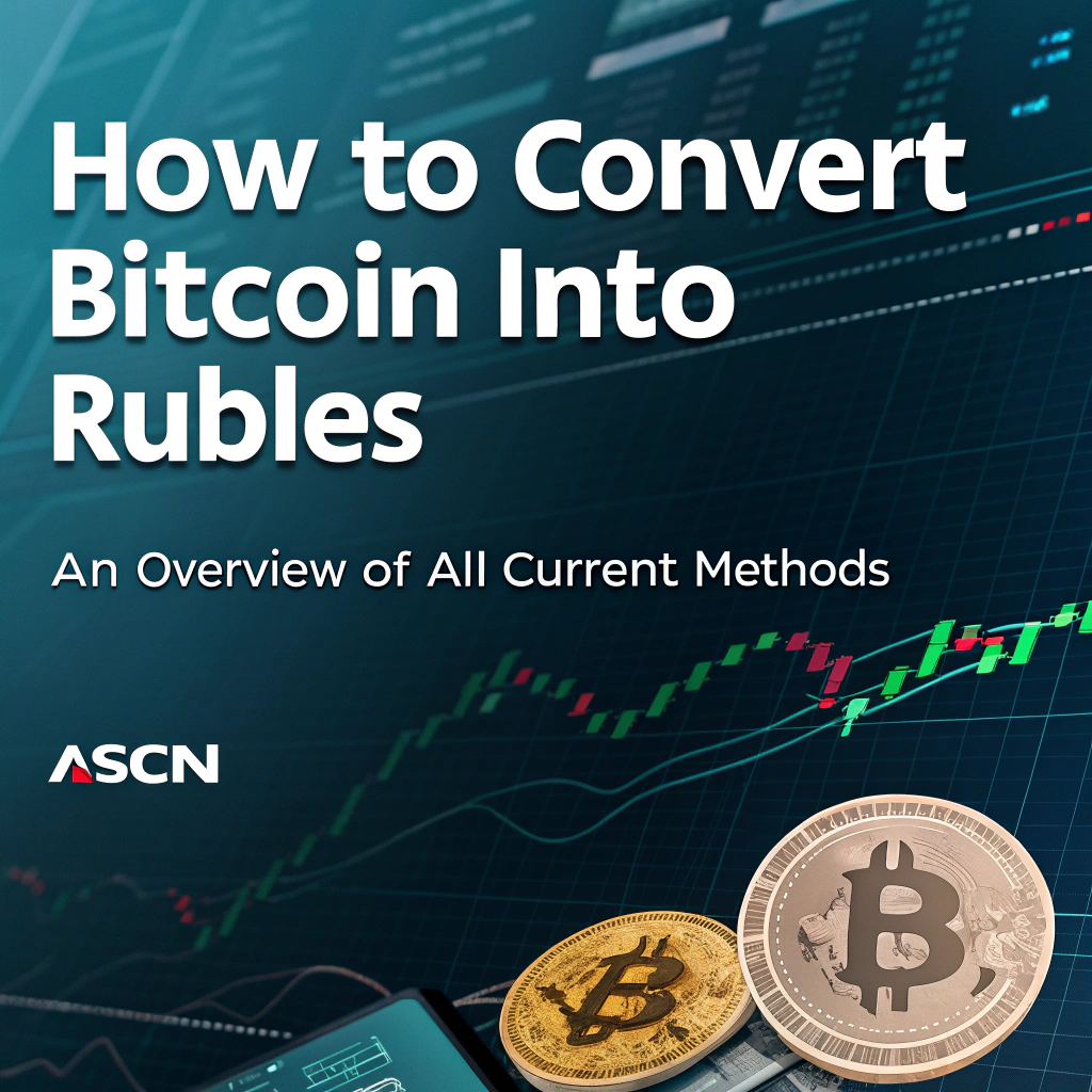 How to convert Bitcoin into rubles: an overview of all current methods — ASCN