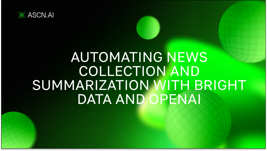 Automating News Collection and Summarization with Bright Data and OpenAI