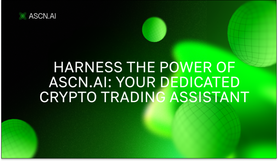 Harness the Power of ASCN.AI: Your Dedicated Crypto Trading Assistant
