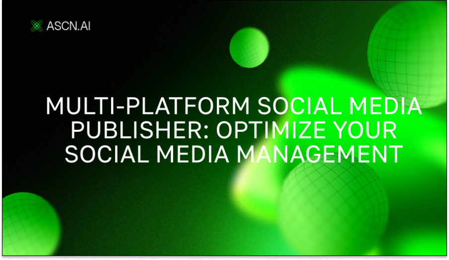 Multi-platform social media publisher: optimize your social media management